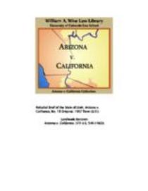 State of Arizona, complainant, v. State of California ... [et al.], defendants : United States of America and State of Nevada, interveners : State of New Mexico and State of Utah, parties : before the Hon. Simon H. Rifkind, special master