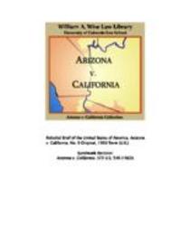State of Arizona, complainant, v. State of California ... [et al.] defendants : the United States of America and State of Nevada, interveners : State of Utah and State of New Mexico, impleaded defendants : before Honorable Simon H. Rifkind, special master