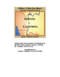State of Arizona, complainant, v. State of California ... [et al.], defendants : the United States of America and State of Nevada, interveners : State of Utah and State of New Mexico, impleaded defendants : before Honorable Simon H. Rifkind, special maste