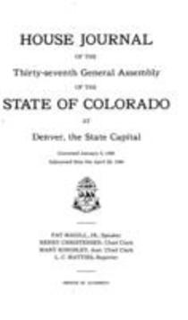 House Journal of the Thirty-seventh General Assembly of the State of Colorado at Denver, the State Capital