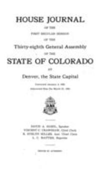 House Journal of the First Regular Session of the Thirty-eighth General Assembly of the State of Colorado at Denver, the State Capital
