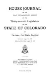 House Journal of the First Extraordinary Session of the Thirty-seventh Legislatiure of the State of Colorado at Denver, the State Capital