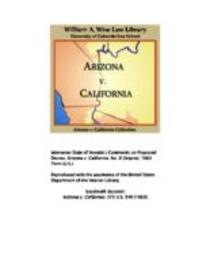 State of Arizona, complainant, v. State of California ... [et al.], defendants : United States of America, intervener : State of Nevada, intervener : State of New Mexico, impleaded : State of Utah, impleaded