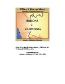 State of Arizona, complainant, vs. State of California ... [et al.], defendants : United States of America and State of Nevada, interveners : State of New Mexico and State of Utah, parties : before the Hon. Simon H. Rifkind, special master
